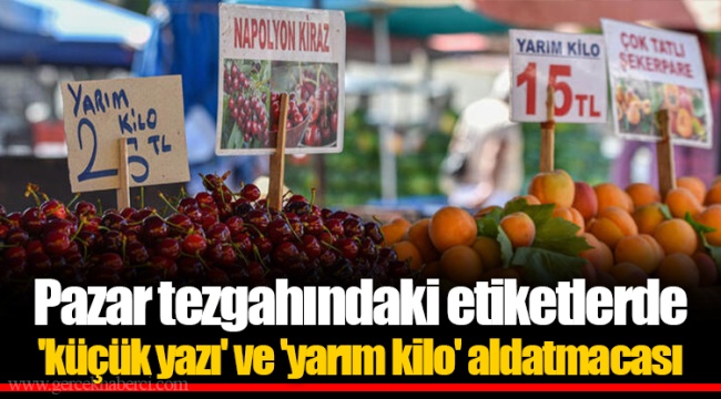 Pazar tezgahındaki etiketlerde 'küçük yazı' ve 'yarım kilo' aldatmacası