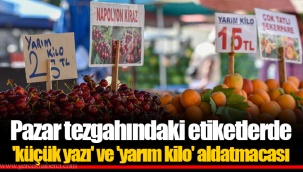 Pazar tezgahındaki etiketlerde 'küçük yazı' ve 'yarım kilo' aldatmacası