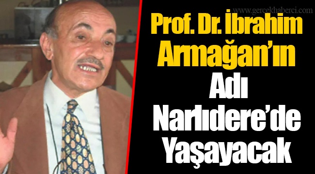 Prof. Dr. İbrahim Armağan’ın Adı Narlıdere’de Yaşayacak