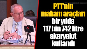 PTT’nin makam araçları bir yılda 117 bin 742 litre akaryakıt kullandı