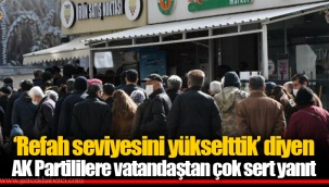 ‘Refah seviyesini yükselttik’ diyen AK Partililere vatandaştan çok sert yanıt