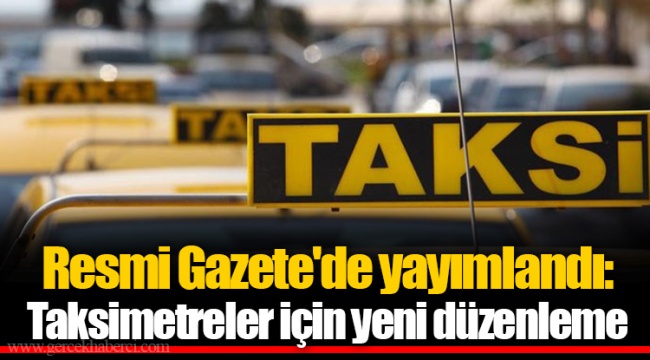 Resmi Gazete'de yayımlandı: Taksimetreler için yeni düzenleme