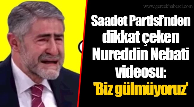 Saadet Partisi’nden dikkat çeken Nureddin Nebati videosu: 'Biz gülmüyoruz'