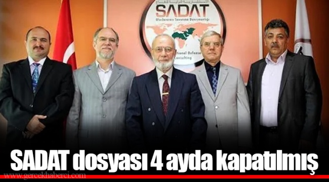 SADAT dosyası 4 ayda kapatılmış
