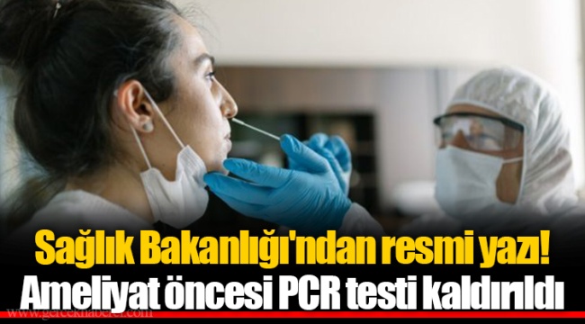 Sağlık Bakanlığı'ndan resmi yazı! Ameliyat öncesi PCR testi kaldırıldı