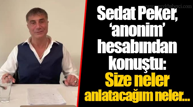 Sedat Peker, ‘anonim’ hesabından konuştu: Size neler anlatacağım neler…
