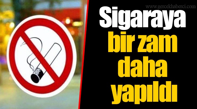 Sigaraya bir zam daha yapıldı