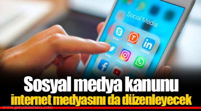 Sosyal medya kanunu internet medyasını da düzenleyecek