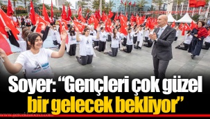 Soyer: “Gençleri çok güzel bir gelecek bekliyor”