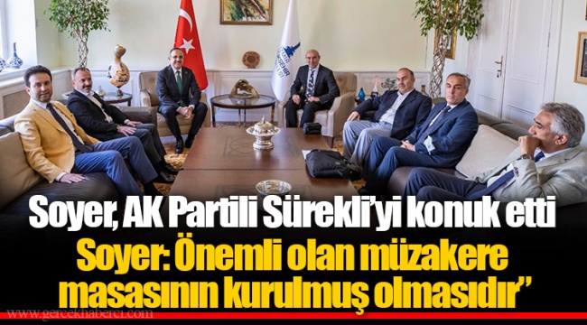 Soyer: Önemli olan müzakere masasının kurulmuş olmasıdır”