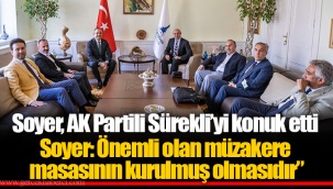 Soyer: Önemli olan müzakere masasının kurulmuş olmasıdır”