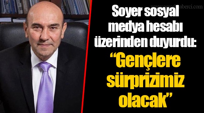 Soyer sosyal medya hesabı üzerinden duyurdu:  “Gençlere sürprizimiz olacak”
