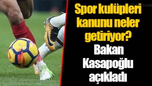 Spor kulüpleri kanunu neler getiriyor? Bakan Kasapoğlu açıkladı