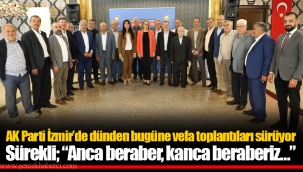 Sürekli; “Anca beraber, kanca beraberiz…”