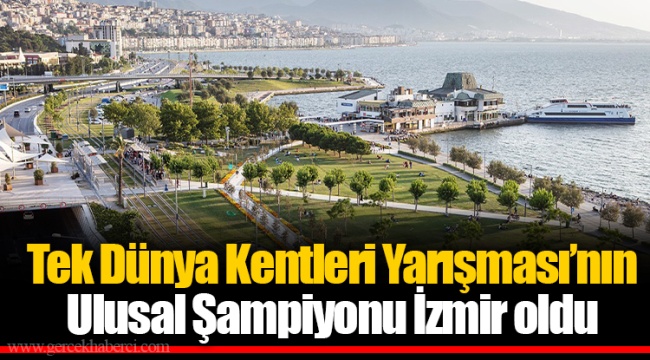 Tek Dünya Kentleri Yarışması’nın Ulusal Şampiyonu İzmir oldu