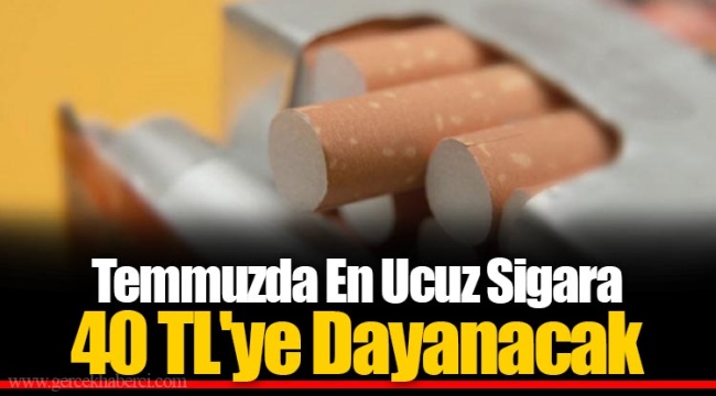 Temmuzda En Ucuz Sigara 40 TL'ye Dayanacak
