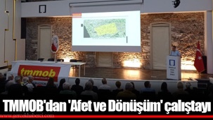 TMMOB'dan 'Afet ve Dönüşüm' çalıştayı