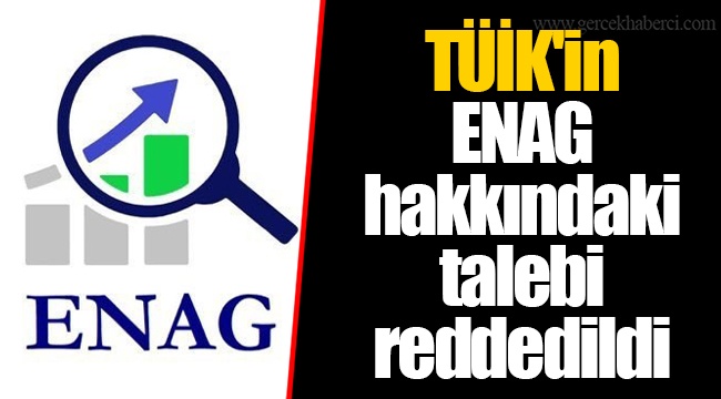 TÜİK'in ENAG hakkındaki talebi reddedildi