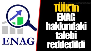 TÜİK'in ENAG hakkındaki talebi reddedildi