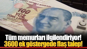 Tüm memurları ilgilendiriyor! 3600 ek göstergede flaş talep!