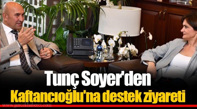 Tunç Soyer'den Kaftancıoğlu'na destek ziyareti