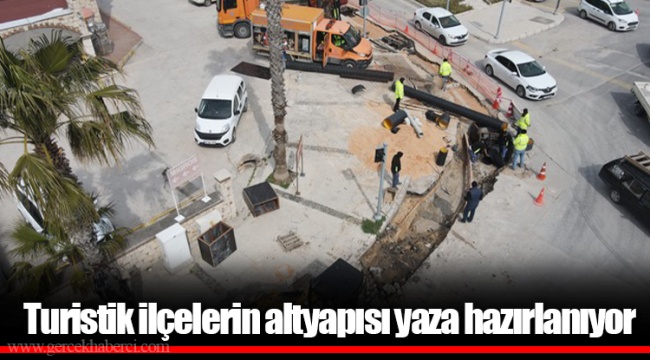 Turistik ilçelerin altyapısı yaza hazırlanıyor