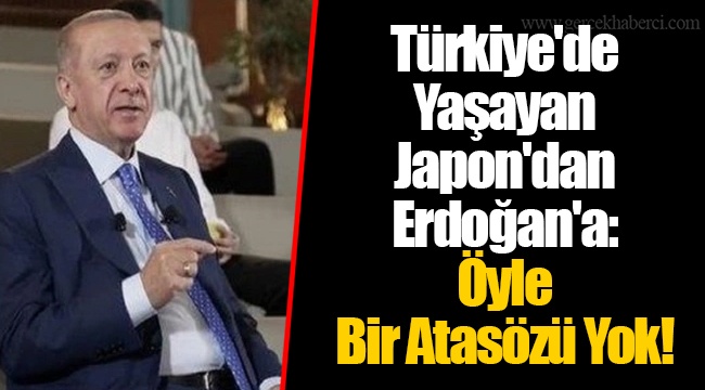 Türkiye'de Yaşayan Japon'dan Erdoğan'a: Öyle Bir Atasözü Yok!