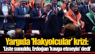 Yargıda 'Hakyolcular' krizi: 'Liste sunuldu, Erdoğan 'kavga etmeyin' dedi'