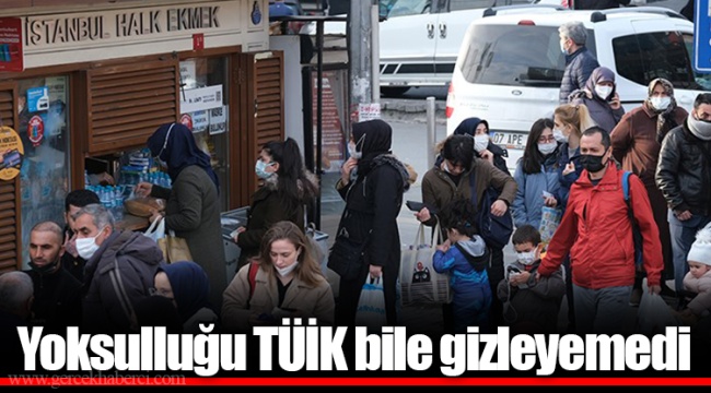 Yoksulluğu TÜİK bile gizleyemedi