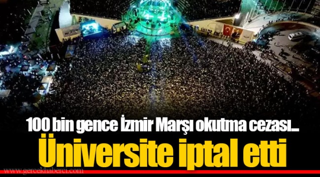 100 bin gence İzmir Marşı okutma cezası... Üniversite iptal etti