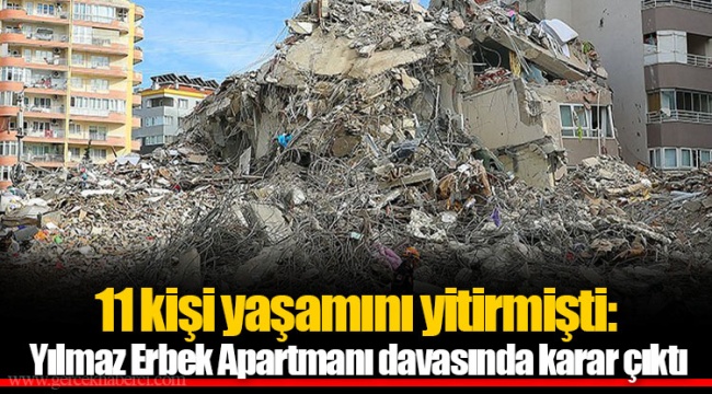 11 kişi yaşamını yitirmişti: Yılmaz Erbek Apartmanı davasında karar çıktı