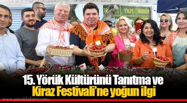 15. Yörük Kültürünü Tanıtma ve Kiraz Festivali’ne yoğun ilgi