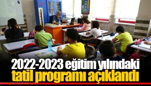2022-2023 eğitim yılındaki tatil programı açıklandı