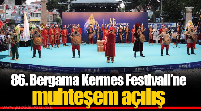 86. Bergama Kermes Festivali’ne muhteşem açılış