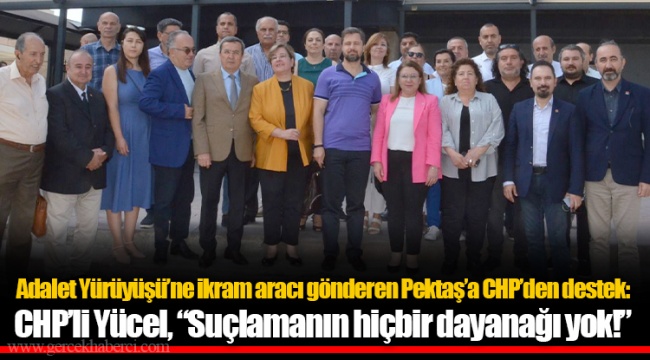 Adalet Yürüyüşü'ne ikram aracı gönderen Pektaş'a CHP'den destek: CHP'li Yücel, "Suçlamanın hiçbir dayanağı yok!"