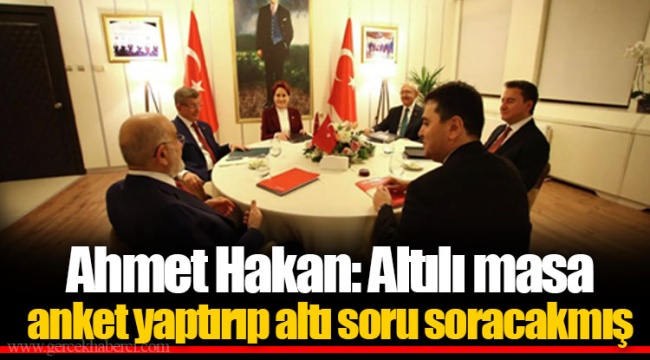 Ahmet Hakan: Altılı masa anket yaptırıp altı soru soracakmış