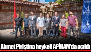 Ahmet Piriştina heykeli APİKAM’da açıldı
