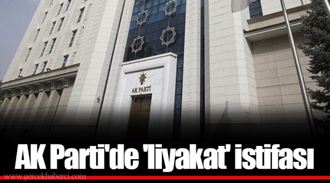 AK Parti'de 'liyakat' istifası
