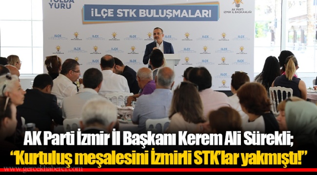 AK Parti İzmir İl Başkanı Kerem Ali Sürekli; “Kurtuluş meşalesini İzmirli STK’lar yakmıştı!”