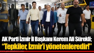AK Parti İzmir İl Başkanı Kerem Ali Sürekli; “Tepkiler, İzmir’i yönetenleredir!”