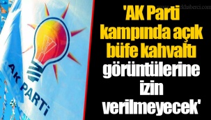 'AK Parti kampında açık büfe kahvaltı görüntülerine izin verilmeyecek'