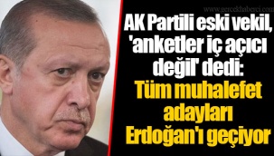 AK Partili eski vekil, 'anketler iç açıcı değil' dedi: Tüm muhalefet adayları Erdoğan'ı geçiyor
