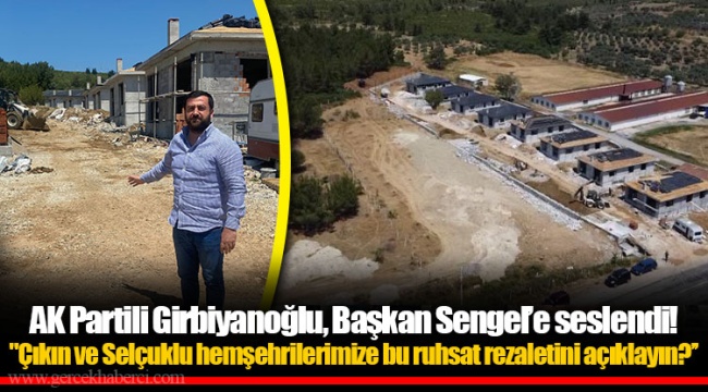 AK Partili Girbiyanoğlu, Başkan Sengel'e seslendi! ​​​​​​​"Çıkın ve Selçuklu hemşehrilerimize bu ruhsat rezaletini açıklayın?''
