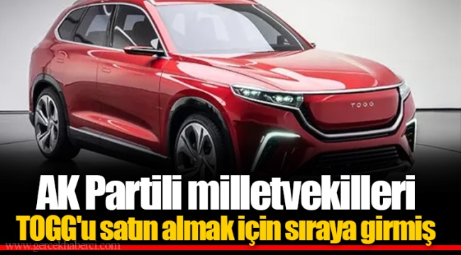 AK Partili milletvekilleri TOGG'u satın almak için sıraya girmiş