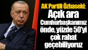 AK Partili Özhaseki: Açık ara Cumhurbaşkanımız önde, yüzde 50'yi çok rahat geçebiliyoruz
