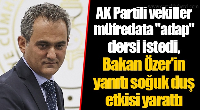 AK Partili vekiller müfredata "adap" dersi istedi, Bakan Özer'in yanıtı soğuk duş etkisi yarattı