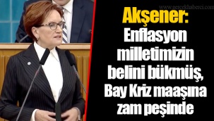 Akşener: Enflasyon milletimizin belini bükmüş, Bay Kriz maaşına zam peşinde