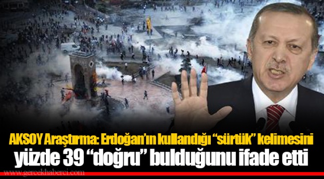 AKSOY Araştırma: Erdoğan’ın kullandığı “sürtük” kelimesini yüzde 39 “doğru” bulduğunu ifade etti