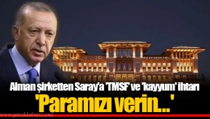 Alman şirketten Saray'a 'TMSF' ve 'kayyum' ihtarı 'Paramızı verin...'