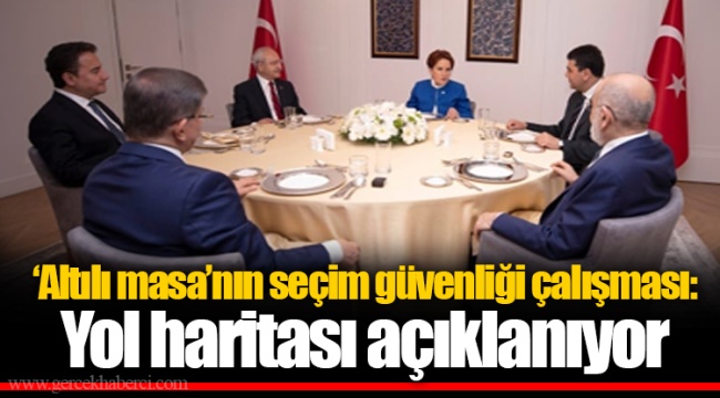‘Altılı masa’nın seçim güvenliği çalışması: Yol haritası açıklanıyor